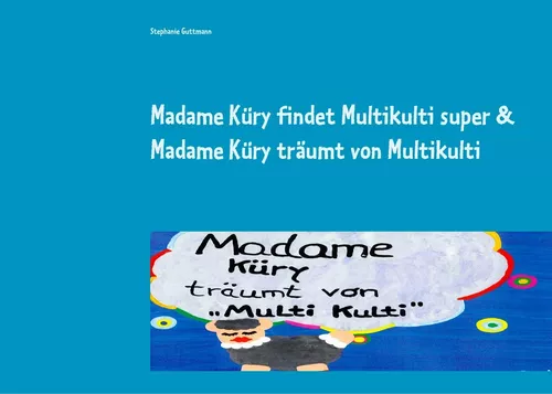 Madame Küry findet Multikulti super  & Madame Küry träumt von Multikulti