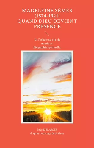 Madeleine Sémer (1874-1921) quand Dieu devient Présence