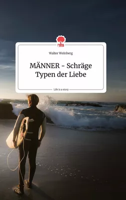 MÄNNER - Schräge Typen der Liebe. Life is a Story - story.one
