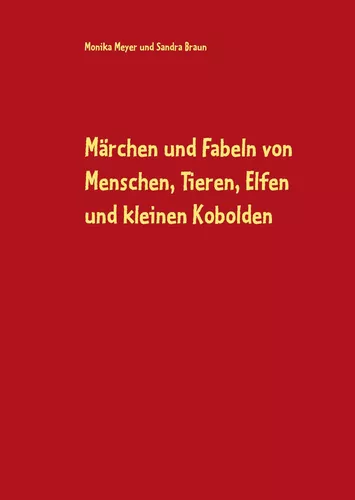 Märchen und Fabeln von Menschen, Tieren, Elfen und kleinen Kobolden