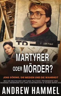 Märtyrer oder Mörder? Jens Söring, Die Medien und die Wahrheit