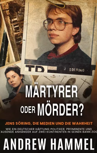 Märtyrer oder Mörder? Jens Söring, Die Medien und die Wahrheit