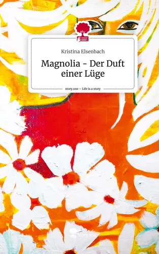 Magnolia - Der Duft einer Lüge. Life is a Story - story.one