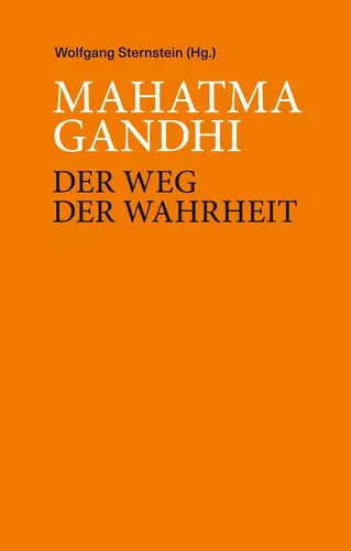 Mahatma Ghandi - Der Weg der Wahrheit