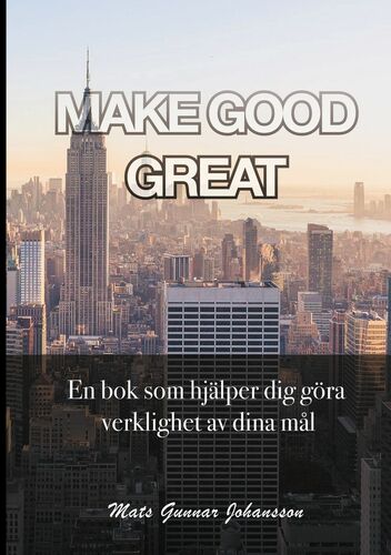 MAKE GOOD GREAT