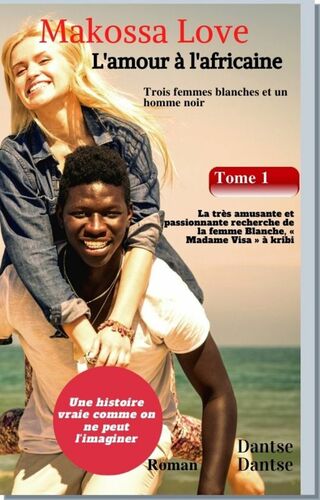 Makossa Love - Tome 1 : La très amusante et passionnante recherche de la femme blanche, « Madame Visa ». Roman