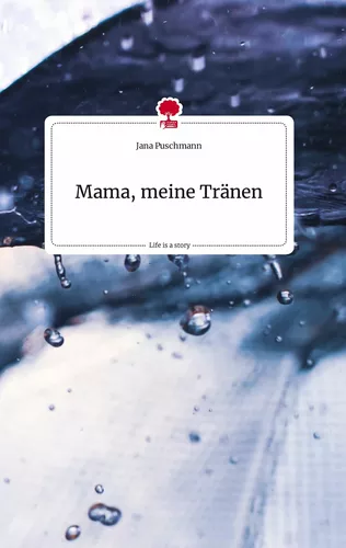 Mama, meine Tränen. Life is a Story - story.one