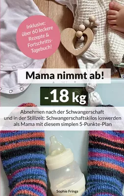 Mama nimmt ab! -18 kg Abnehmen nach der Schwangerschaft und in der Stillzeit
