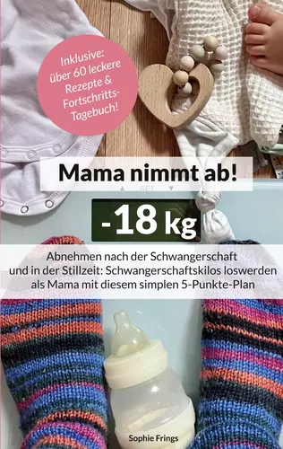 Mama nimmt ab! -18 kg Abnehmen nach der Schwangerschaft und in der Stillzeit