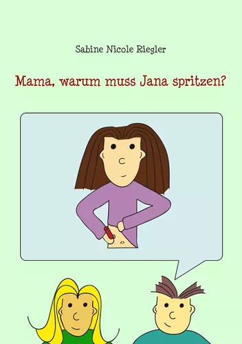 Mama, warum muss Jana spritzen?