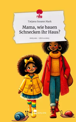 Mama, wie bauen Schnecken ihr Haus?. Life is a Story - story.one