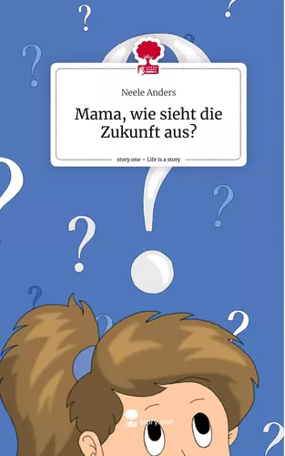 Mama, wie sieht die Zukunft aus?. Life is a Story - story.one