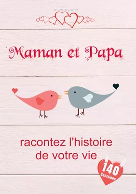 Maman et Papa, racontez l'histoire de votre vie