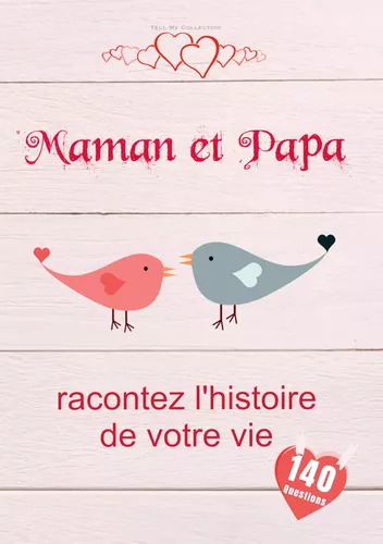 Maman et Papa, racontez l'histoire de votre vie