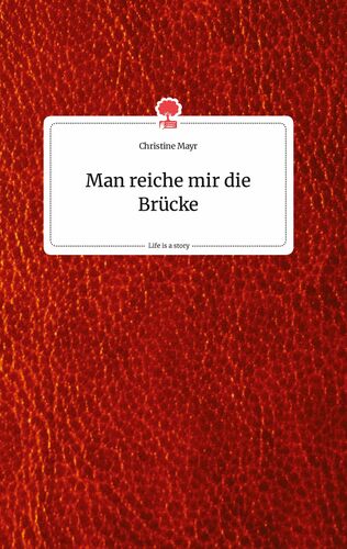Man reiche mir die Brücke. Life is a Story - story.one