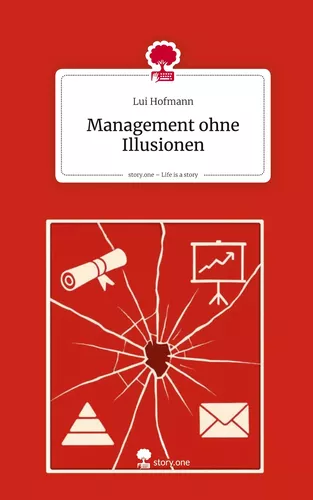 Management ohne Illusionen. Life is a Story - story.one
