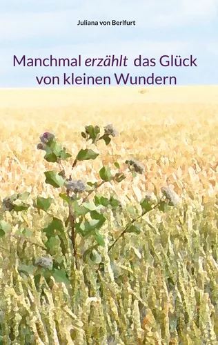 Manchmal erzählt das Glück von kleinen Wundern