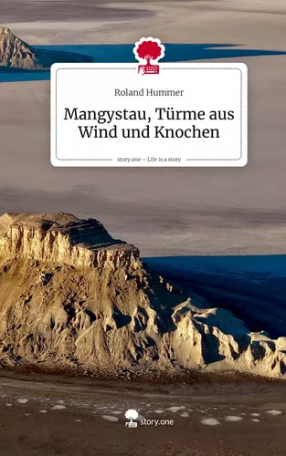 Mangystau, Türme aus Wind und Knochen. Life is a Story - story.one
