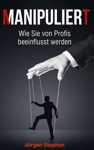 Manipuliert - Wie die Mächtigen die Fäden ziehen