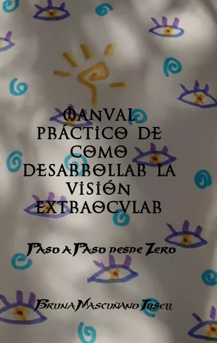 Manual práctico de como desarrollar la visión extraocular