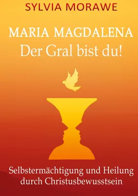 Maria Magdalena: Der Gral bist du