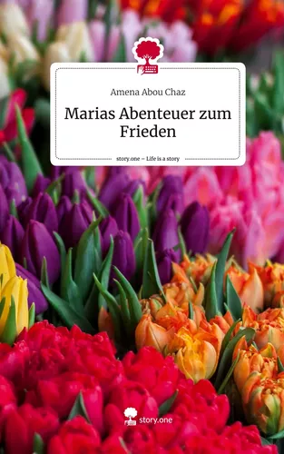 Marias Abenteuer zum Frieden. Life is a Story - story.one