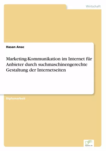 Marketing-Kommunikation im Internet für Anbieter durch suchmaschinengerechte Gestaltung der Internetseiten