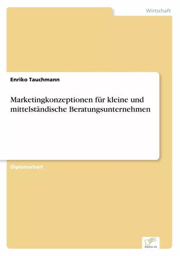 Marketingkonzeptionen für kleine und mittelständische Beratungsunternehmen