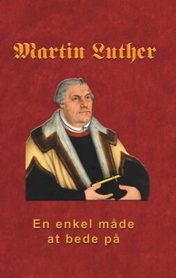Martin Luther - En enkel måde at bede på