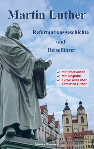 Martin Luther - Reformationsgeschichte und Reiseführer