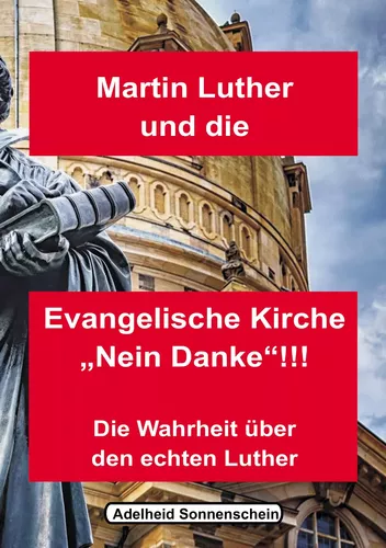 Martin Luther und die Evangelische Kirche "Nein danke!!!"