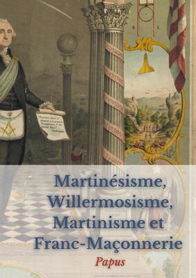 Martinésisme, Willermosisme, Martinisme et Franc-Maçonnerie : la quatre piliers de l'ésotérisme