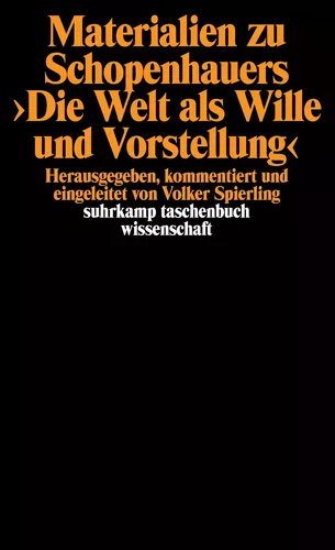 Materialien zu Schopenhauers >Die Welt als Wille und Vorstellung