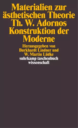 Materialien zur ästhetischen Theorie. Theodor W. Adornos Konstruktion der Moderne