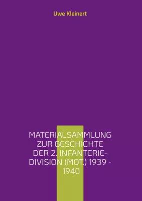 Materialsammlung zur Geschichte der 2. Infanterie-Division (mot.) 1939 - 1940
