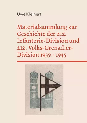 Materialsammlung zur Geschichte der 212. Infanterie-Division und 212. Volks-Grenadier-Division 1939 - 1945