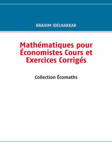 Mathématiques pour Économistes Cours et Exercices Corrigés