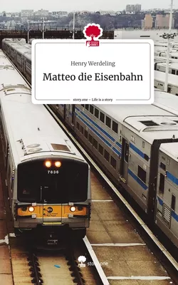Matteo die Eisenbahn. Life is a Story - story.one