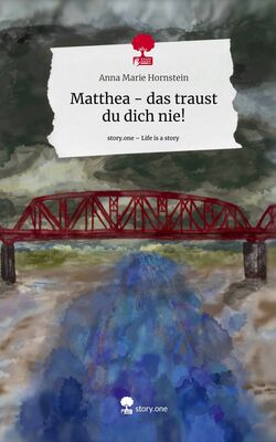 Matthea - das traust du dich nie!. Life is a Story - story.one