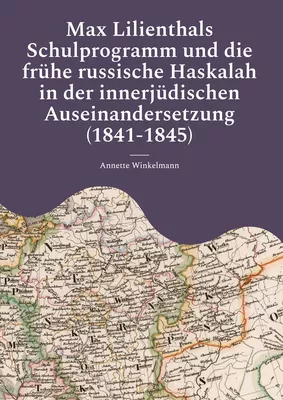 Max Lilienthals Schulprogramm und die frühe russische Haskalah in der innerjüdischen Auseinandersetzung (1841-1845)