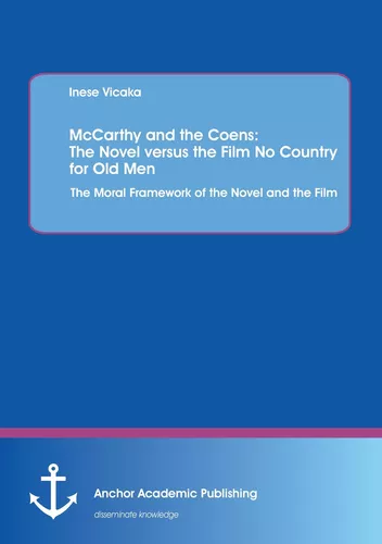 McCarthy and the Coens: The Novel versus the Film No Country for Old Men: The Moral Framework of the Novel and the Film