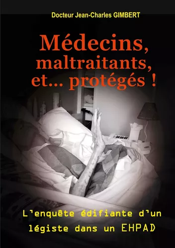 Médecins, maltraitants, et... protégés !