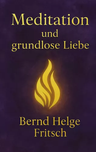 Meditation und grundlose Liebe