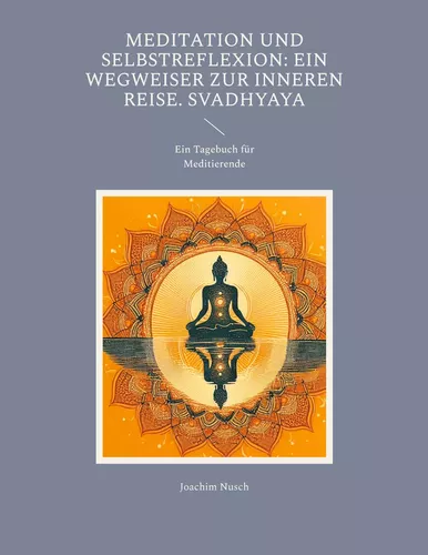 Meditation und Selbstreflexion: Ein Wegweiser zur inneren Reise. Svadhyaya