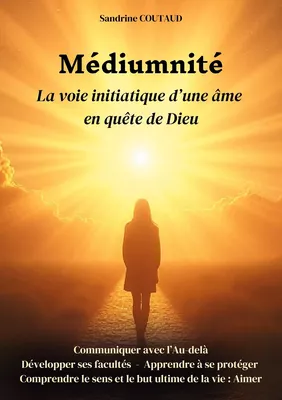 Médiumnité La voie initiatique d'une âme en quête de Dieu