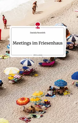 Meetings im Friesenhaus. Life is a Story - story.one