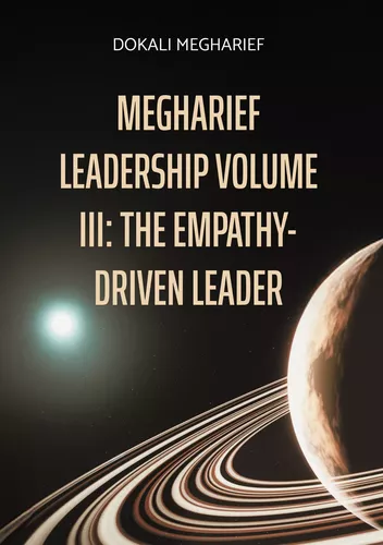 MEGHARIEF LEADERSHIP VOLUME III: The Empathy-Driven Leader