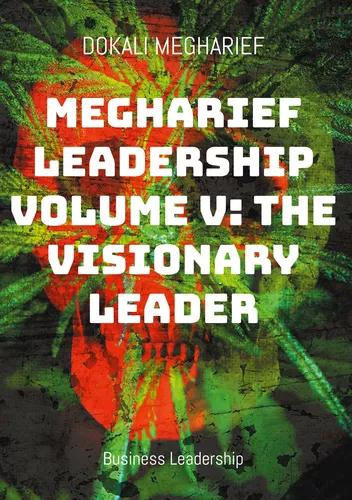 Megharief Leadership Volume V: The Visionary Leader