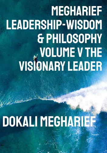 Megharief Leadership-Wisdom & Philosophy Volume V THE VISIONARY LEADER