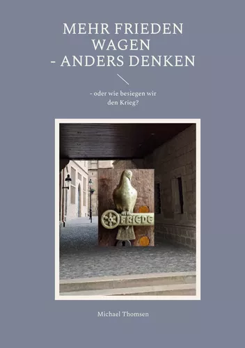Mehr Frieden wagen - anders denken